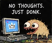 DONK meme: No thoughts. Just donk.